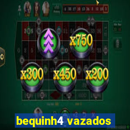 bequinh4 vazados